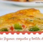 Recetas Veganas: croquetas y tortilla de verduras